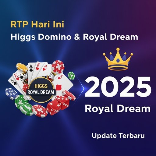 RTP hari ini Higgs Domino dan Royal Dream 2025
