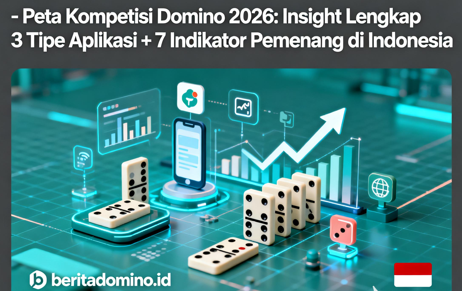 Peta Kompetisi Domino 2026: Insight Lengkap 3 Tipe Aplikasi + 7 Indikator Pemenang di Indonesia